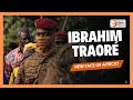 Ibrahim Traoré The New Face Of Africa 