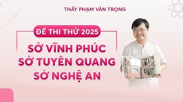 [MEGA LIVE] CHỮA 3 ĐỀ THI THỬ SỞ VĨNH PHÚC-TUYÊN QUANG-NGHỆ AN 2025