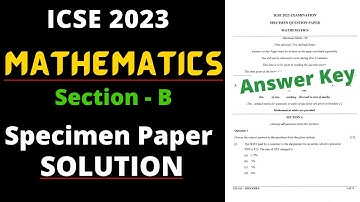 ICSE 10 Mathematics Specimen Paper Answer Key 2023 Section - B ।। Full Solution