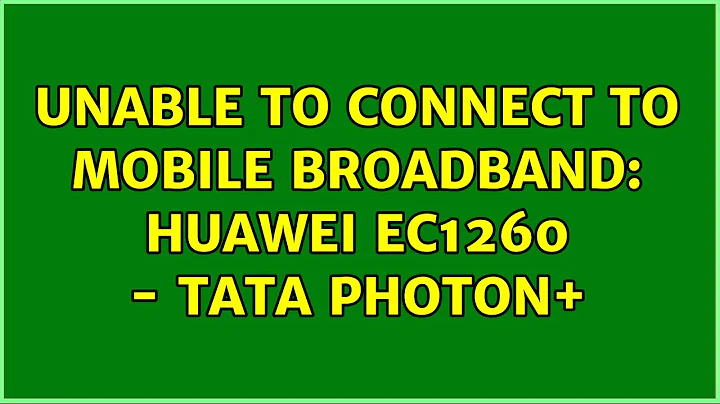 Ubuntu: Unable to connect to Mobile Broadband: Huawei EC1260 - TATA Photon+