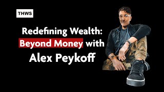 Redefining Wealth: Beyond Money with Alex Peykoff