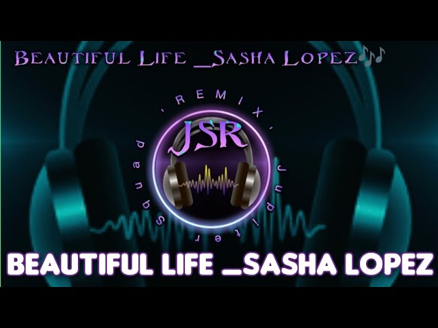BEAUTIFUL LIFE__SASHA LOPEZ 🎶