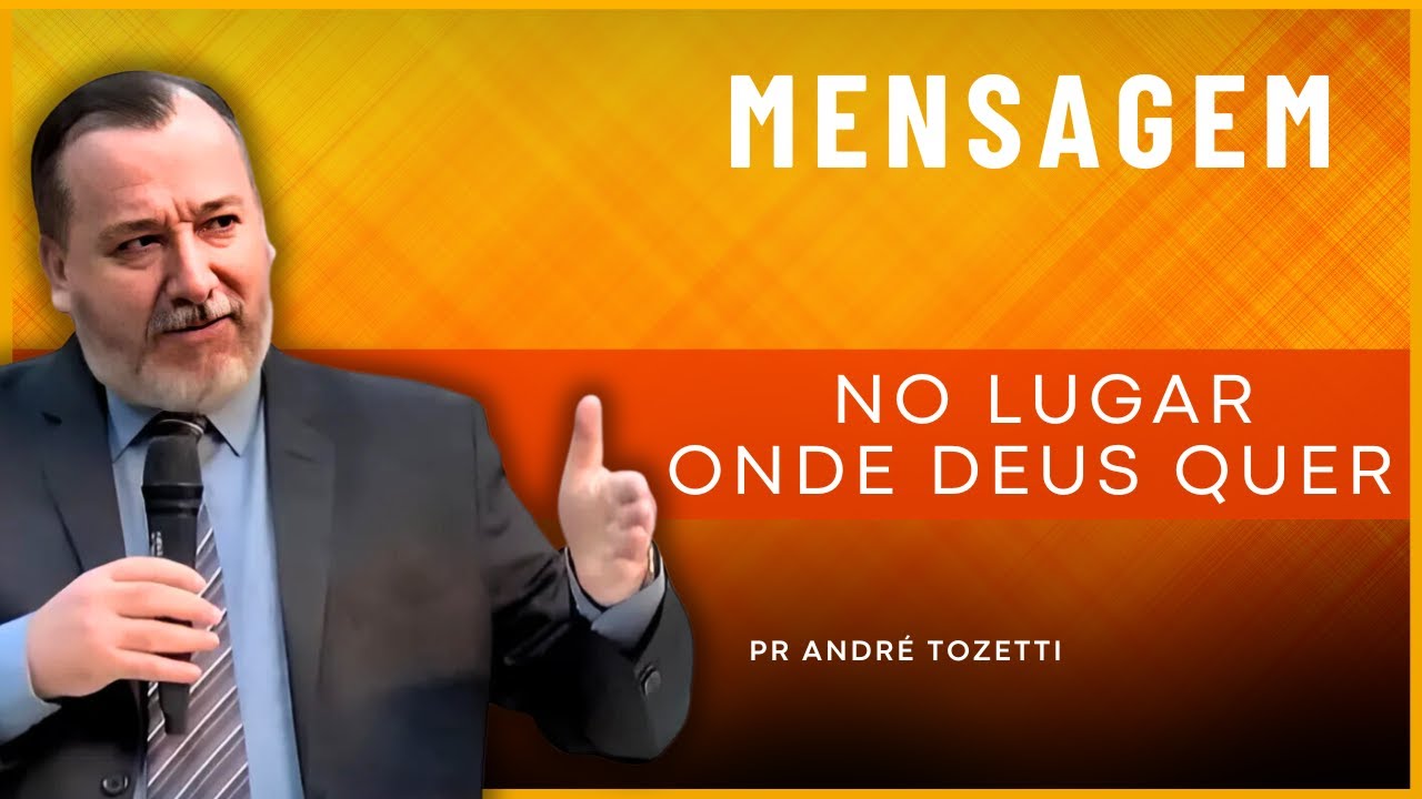 NO LUGAR ONDE DEUS QUER - ANDRÉ TOZETI - MENSAGEM - YouTube
