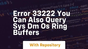 Error 33222 you can also query sys dm os ring buffers