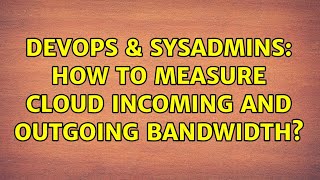 DevOps & SysAdmins: How to measure cloud incoming and outgoing bandwidth? Wealth