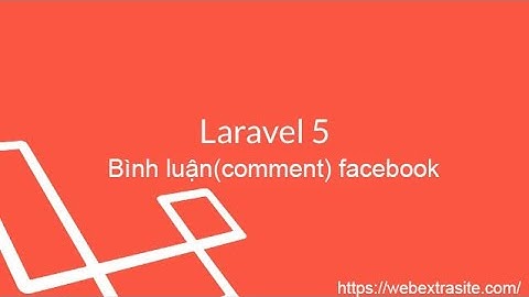 Bài 92 : Lập trình website bán hàng Laravel FW - Bình luận(comment) FB