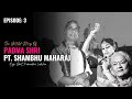 The Untold story of Padma Shri Pt. Shambhu Maharaj | Ft. Padma Vibhushan Kumudini Lakhia | EP: 3