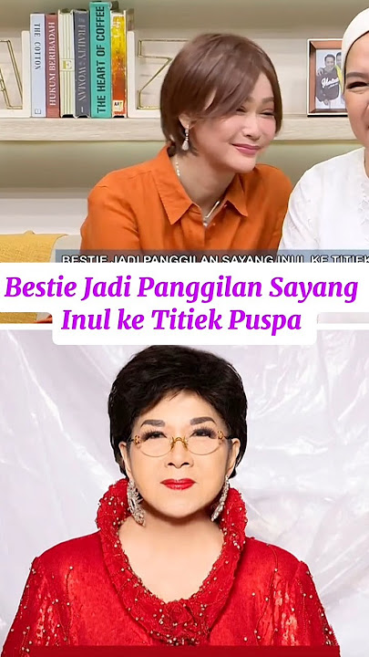 Bestie Panggilan Sayang Inul ke Titiek Puspa