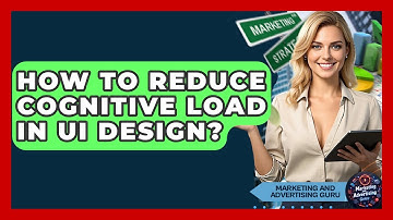 How To Reduce Cognitive Load In UI Design? - Marketing and Advertising Guru