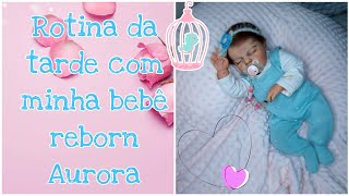 Rotina Da Tarde Com Minha Bebê Reborn Aurora Mundinho Da Aurora