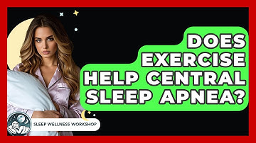 Does Exercise Help Central Sleep Apnea? - Sleep Wellness Workshop
