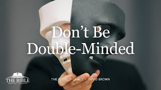 Don't Be Double Minded | David Brown