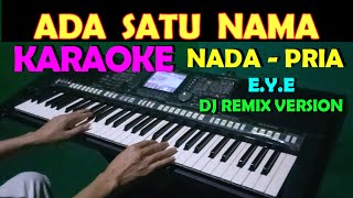 SATU NAMA TETAP DIHATI  - DJ Remix | KARAOKE NADA COWOK/PRIA , LIRIK , HD