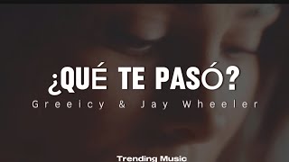 ¿Qué Te Pasó? - Greeicy ft Jay Wheeler (letras)