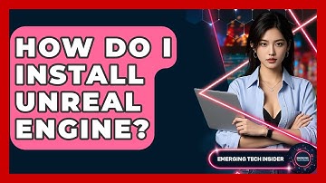 How Do I Install Unreal Engine? - Emerging Tech Insider