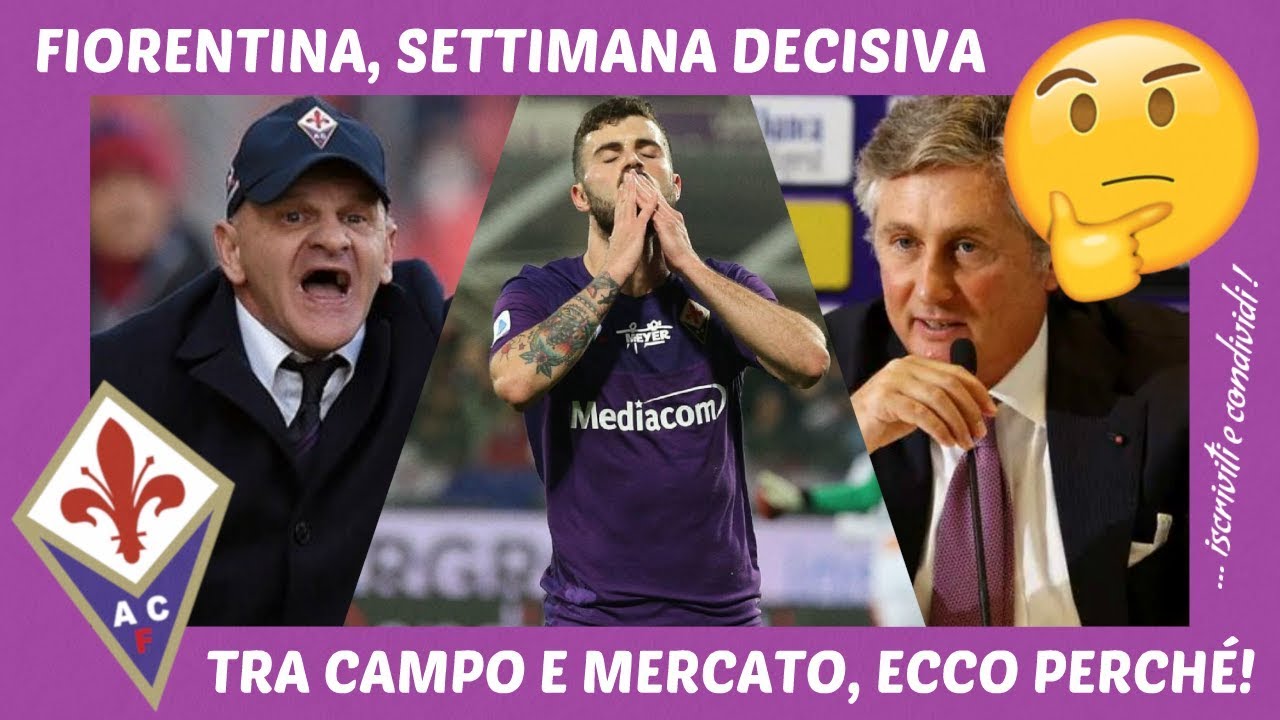 FIORENTINA, SETTIMANA DECISIVA: TRA CAMPO E MERCATO, ECCO PERCHÉ! - YouTube