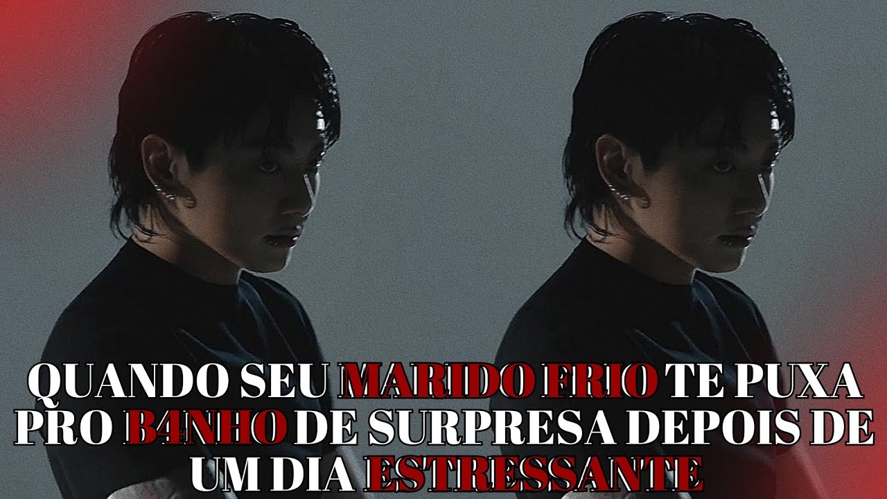 IMAGINE JUNGKOOK 🖤 Quando seu marido frio te puxa pro b4nho de surpresa depois de um dia estressante