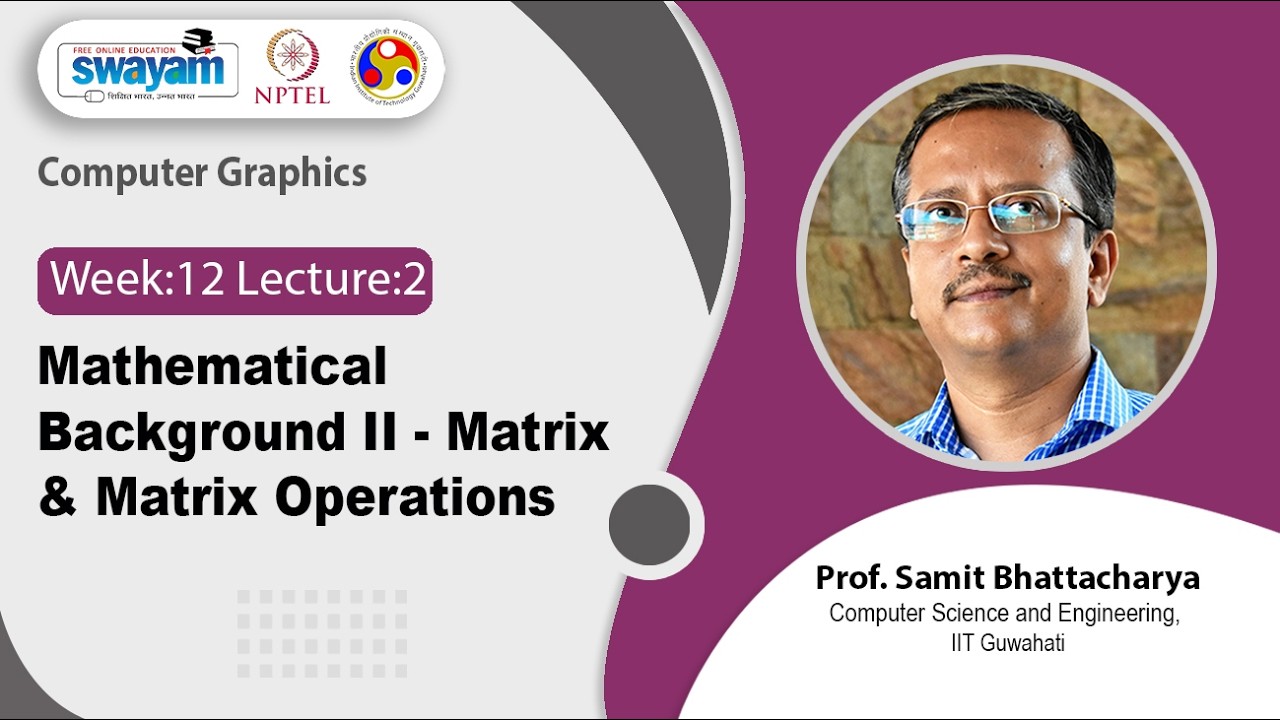 Lec 48: Mathematical Background II - Matrix & Matrix Operations