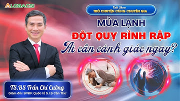 Mùa lạnh, đột quỵ rình rập: Ai cần cảnh giác ngay? | TS.BS Trần Chí Cường