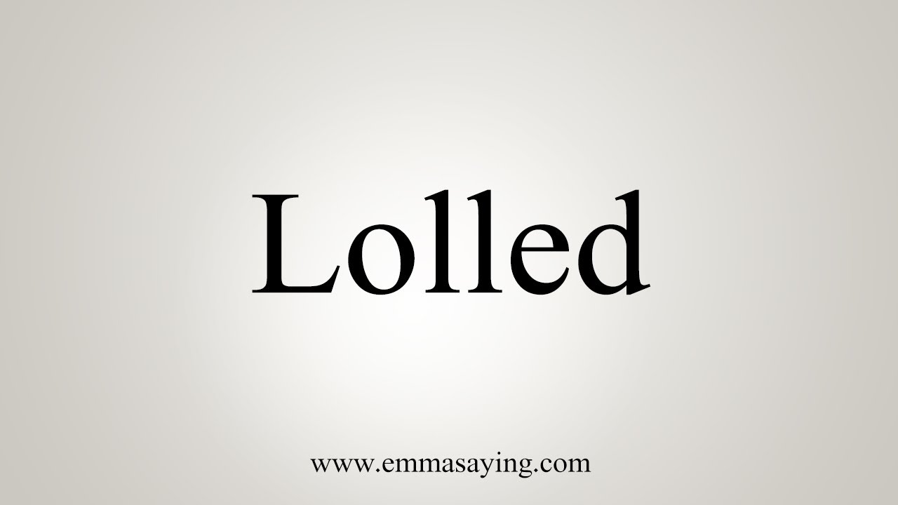 How To Say Lolling 
