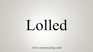 Lolling  Definitions & Meanings