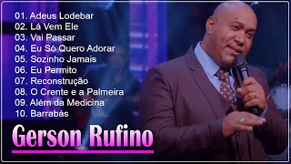 Vai Passar, Dia de Sol,...Gerson Rufino || Top 10 Músicas Gospel Mais Tocadas 2024 #gospel