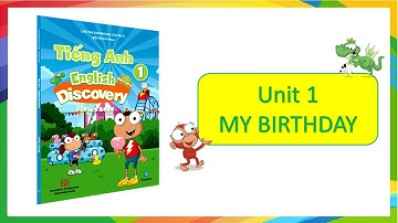 Tiếng Anh lớp 1. "MY BIRTHDAY" sách Discovery 1