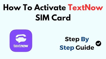 How To Activate TextNow SIM Card