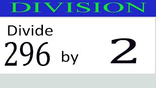 Divide     296      by     2  Divide   completely
