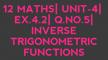 12MATHS| UNIT-4| EX.4.2| Q.NO.5| INVERSE TRIGONOMETRIC FUNCTIONS