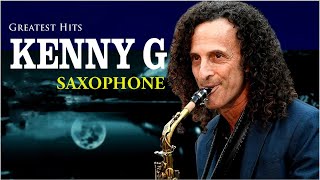 Kenny G Greatest Hits Full Album 2024 ~ The Best Songs Of Kenny G Best Saxophone Love Songs