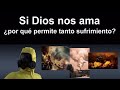 Si Dios nos ama, ¿por qué permite tanto sufrimiento?