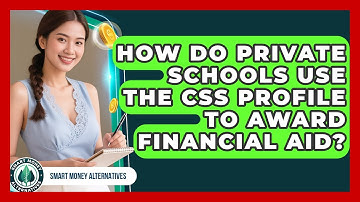 How Do Private Schools Use The CSS Profile To Award Financial Aid? - Smart Money Alternatives