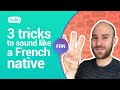 3 tricks to sound like a French native