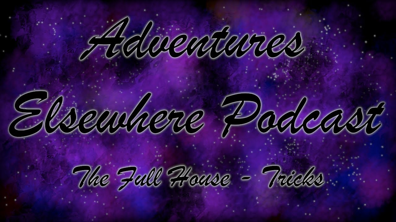 Full House Tricks | Adventures Elsewhere Podcast