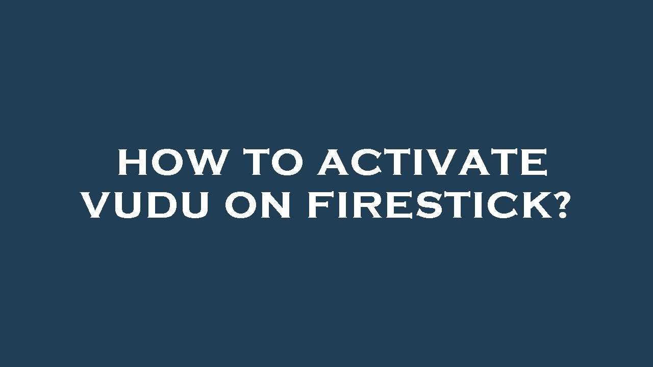 How to activate vudu on firestick?