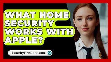 What Home Security Works With Apple? - SecurityFirstCorp.com