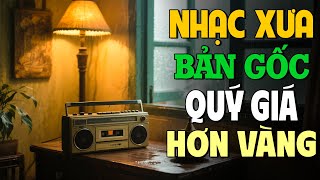 Nhạc Xưa Bản Gốc Quý Giá Hơn Vàng - Ca Nhạc Vàng Xưa Hải Ngoại Hay Nhất Mọi Thời Đại