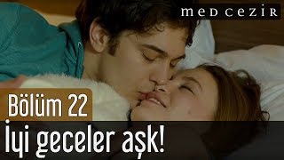 Medcezir 22.Bölüm - İyi Geceler Aşk!