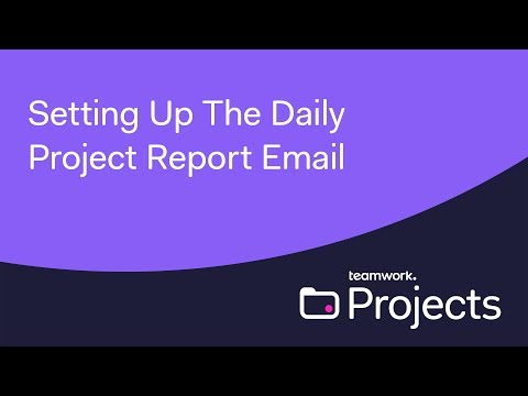 Teamwork - Setting Up The Daily Project Report Email