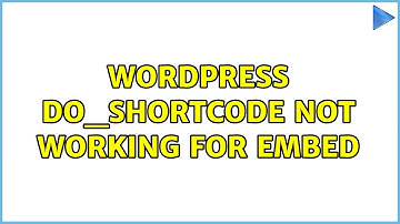 Wordpress: Do_Shortcode not working for Embed (3 Solutions!!)
