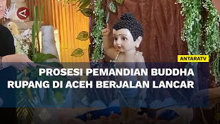 Prosesi pemandian Buddha Rupang di Aceh berjalan lancar