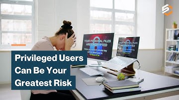 How to Strengthen Privileged Account Controls and Prevent Unauthorized Access