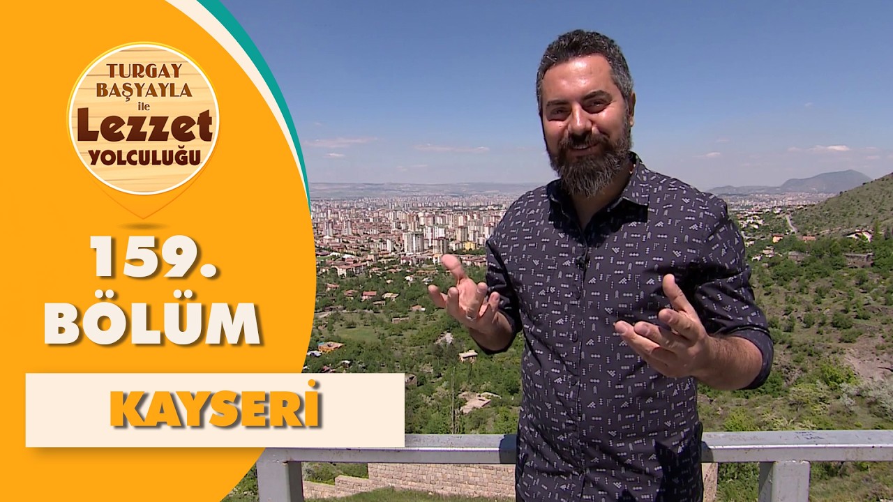 Turgay Başyayla ile Lezzet Yolculuğu: Kayseri
