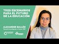 Tres Escenarios Para el Futuro de la Educación | Vídeo Conferencia #55