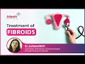 Treatment of Fibroids | Dr Archana Belvi | Consultant Obstetrics and Gynecologist