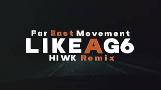 Far East Movement - Like a G6 (HIWK Remix)