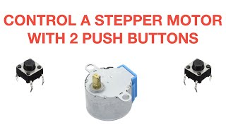 Controlling a stepper motor with 2 push buttons