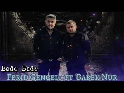 Babek Nur ft Ferid Genceli Bade Bade.2023