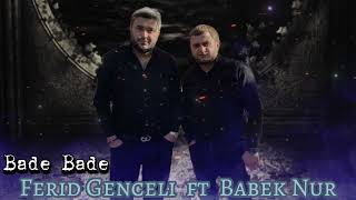 Babek Nur ft Ferid Genceli Bade Bade.2023 Resimi